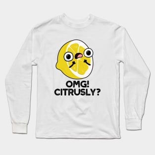 OMG Citrusly Cute Fruit Citrus Pun Long Sleeve T-Shirt